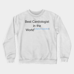 Best Cardiologist in the World - Citation Needed! Crewneck Sweatshirt